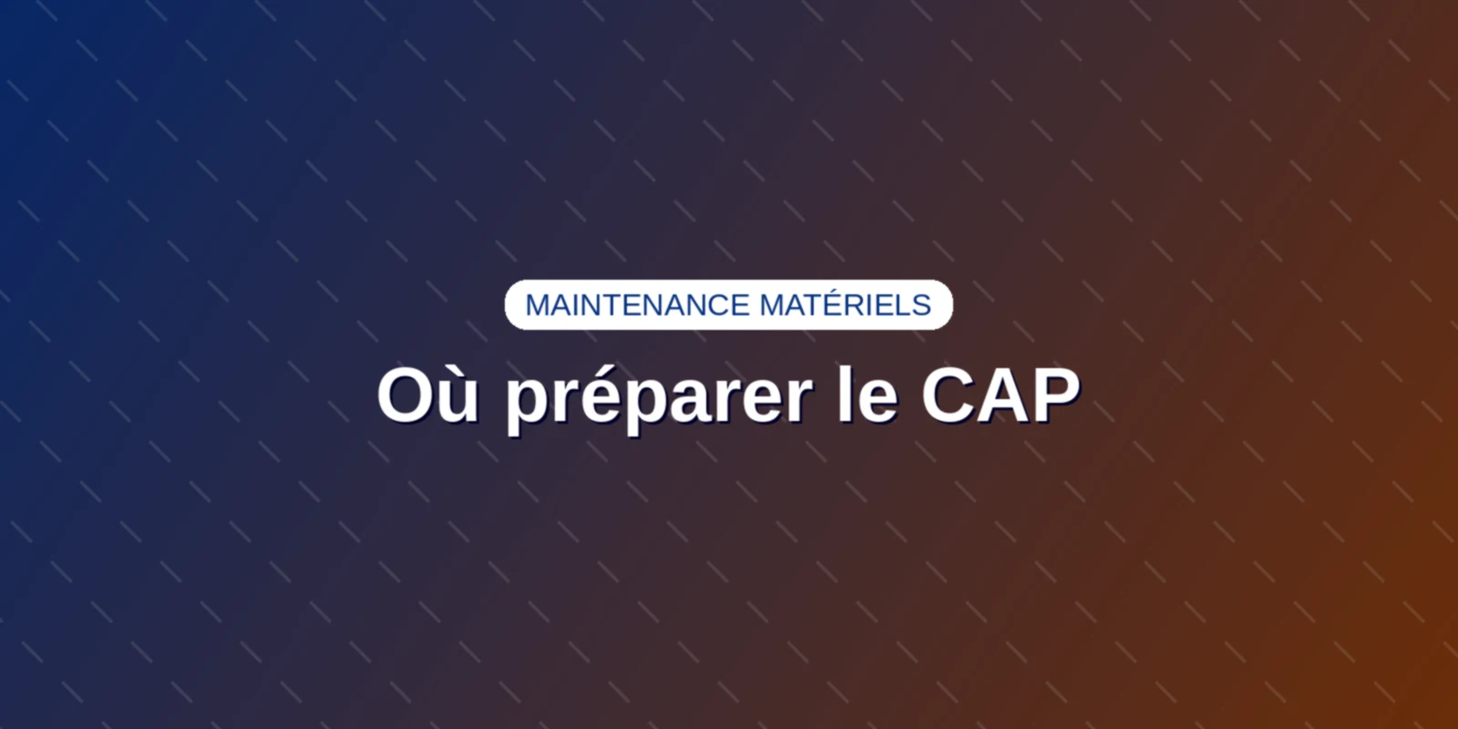Couverture : Lycées professionnels et CFA préparant au CAP Maintenance des matériels